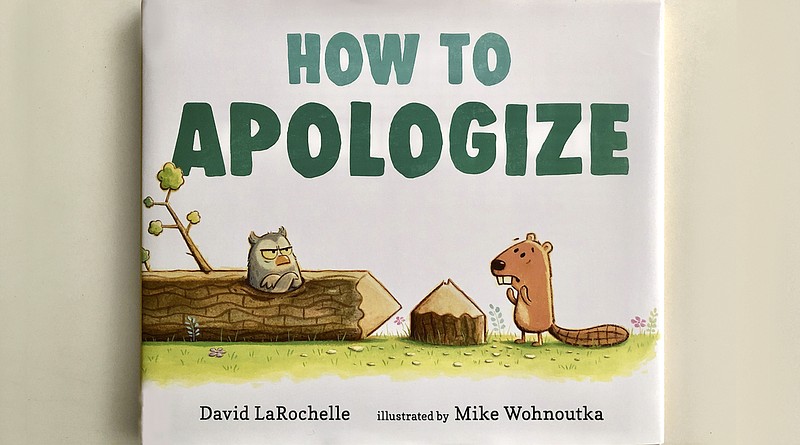 "How to Apologize" by David LaRochelle, illustrated by Mike Wohnoutka (Candlewick Press, May 4), ages 3-7, 32 pages, $16.99. (Arkansas Democrat-Gazette/Celia Storey)