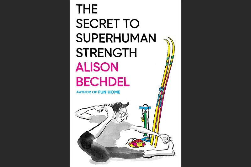 "The Secret to Superhuman Strength" by Alison Bechdel (Houghton Mifflin Harcourt, $24)