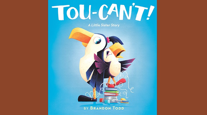 "Tou-Can't: A Little Sister Story" by Brandon Todd (Philomel Books, July 6), ages 3-7, 32 pages, $17.99.
(Courtesy Penguin Young Readers Group)