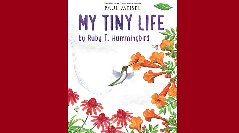 "My Tiny Life by Ruby T. Hummingbird" By Paul Meisel (Holiday House, April 13), ages 4-8, 40 pages, $17.99. (Holiday House)