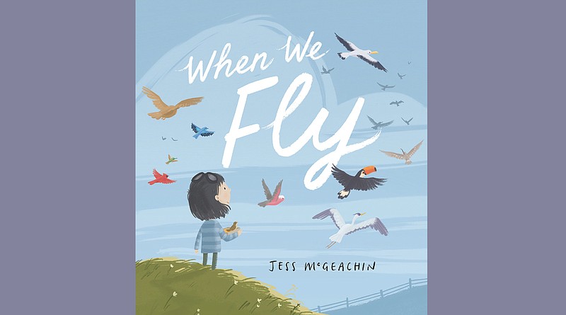 "When We Fly" by Jess McGeachin (Philomel Books, Aug. 17, 2021) ages 4 to 8, 32 pages, hardcover. (Photo courtesy Philomel Books)