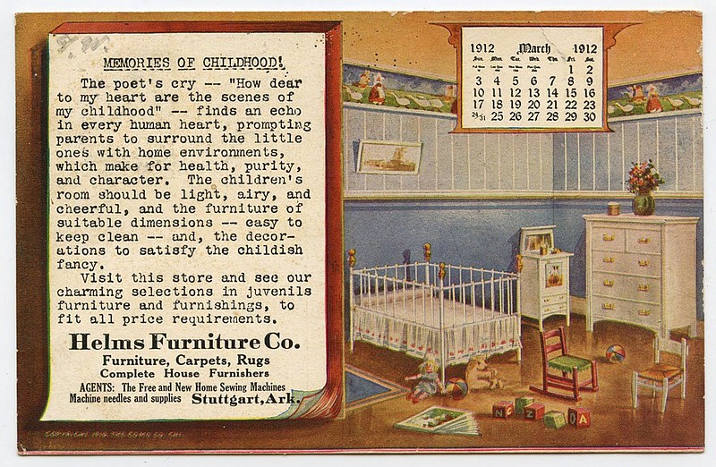 Stuttgart, 1912: Sidney Helms, the furniture store owner, mailed this card seeking to sell his line of children’s room furnishings. He wrote, “Come right into our store, and don’t think for a second that you have to buy something—not on your life. Come on in and see me, if only to say ‘howdy.’ If you are tired and dusty, take a drink of our good ice water; rest yourself in one of our good comfortable rockers; use our phones, talk to your friends in DeWitt or anywhere in the county.”
Arkansas Postcard Past, P.O. Box 2221, Little Rock, AR 72203