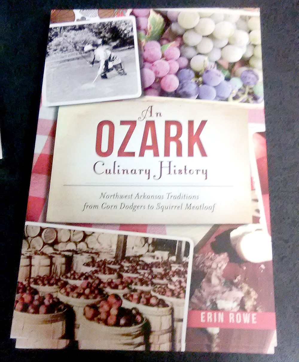 "An Ozark Culinary History: Northwest Arkansas Traditions from Corn Dodgers to Squirrel Meatloaf" considers the history of Ozark Cuisine and was written by Erin Rowe in 2016.
(Courtesy image)