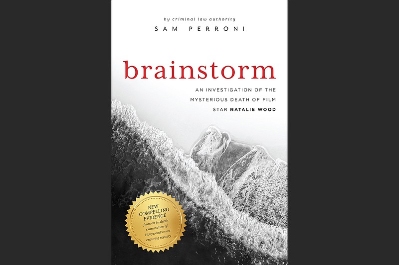 "Brainstorm: An Investigation into the Mysterious Death of Film Star Natalie Wood" by Sam Perroni
(Special to the Democrat-Gazette/Post Hill Press)