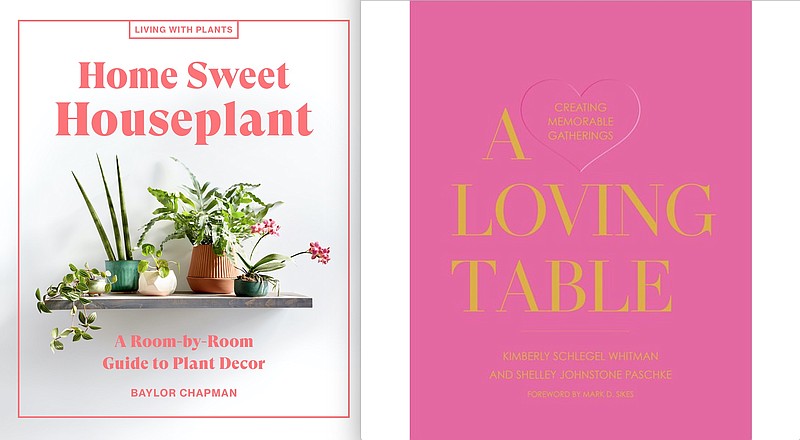 "Home Sweet Houseplant: A Room-by-Room Guide to Plant Decor" and "A LOVING TABLE: Creating Memorable Gatherings"