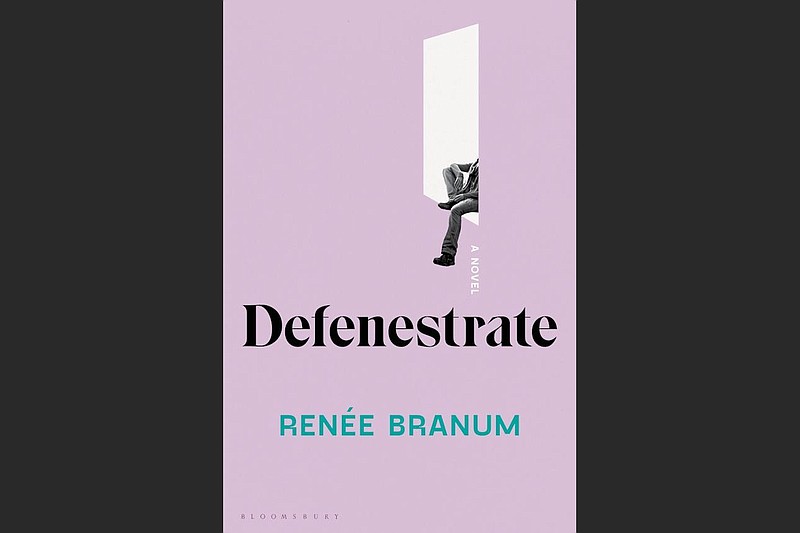 "Defenestrate" by Renee Branum (Bloomsbury, $26)