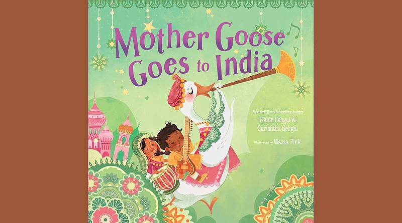 &quot;Mother Goose Goes to India&quot; by Kabir Sehgal and Surishtha Sehgal, illustrated by Wazza Pink (Beach Lane Books, Jan. 4), preschool to third grade, 32 pages, $17.99 hardcover, $10.99 ebook.