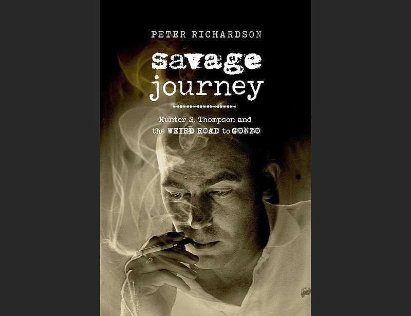 "Savage Journey: Hunter S. Thompson and the Weird Road to Gonzo," by Peter Richardson (University of California Press, $27.95)