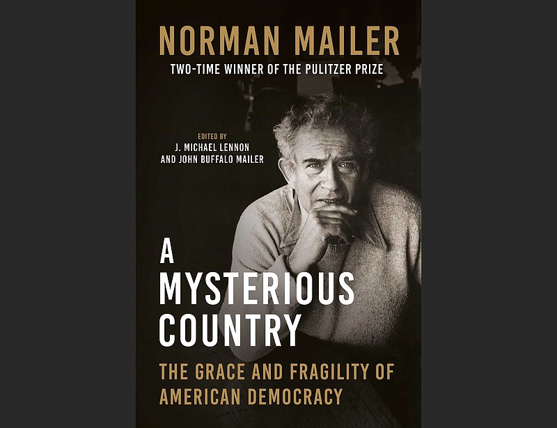“A Mysterious Country: The Grace and Fragility of American Democracy” by Norman Mailer (Skyhorse Publishing) is scheduled for publication on Jan. 31, the centenary of Mailer’s birth.