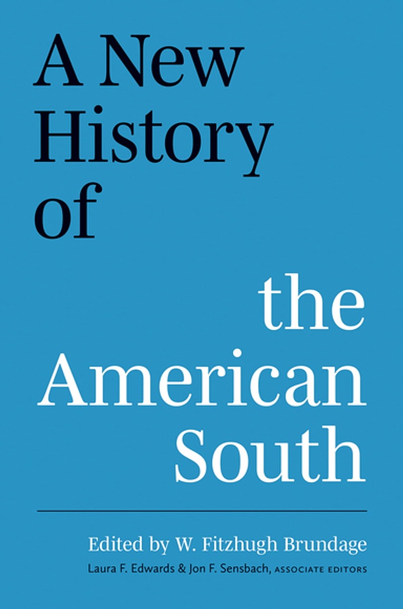 “A New History of the American South,” an impressive collection of scholarly writing from the University of North Carolina Press (edited by W. Fitzhugh Brundagecq PM, Laura F. Edwards and Jon F. Sensbach)