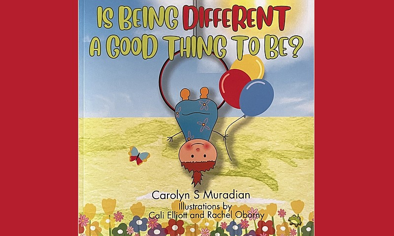 "Is Being Different a Good Thing to Be?" by Carolyn S. Muradian (self-published, July 4), ages 1-8, 26 pages, $10.88 paperback, $3.25 Kindle