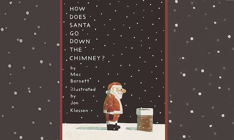 "How Does Santa Go Down the Chimney?" by Mac Barnett and Jon Klassen (Candlewick Press, Sept. 12), 4-8 years, 32 pages, $18.99 hardcover