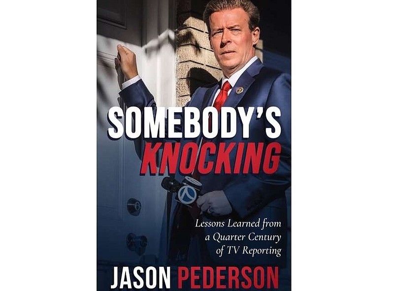 "Somebody's Knocking: Lessons Learned from a Quarter Century of TV Reporting" by Jason Pederson
(Special to the Democrat-Gazette/Kaitlin Davidson)