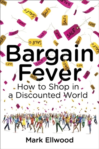 Book Review – ‘Bargain Fever: How to Shop in a Discounted World’ by Mark Ellwood