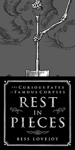 Book Review  Rest in Pieces: The Curious Fates of Famous Corpses’ by Bess Lovejoy