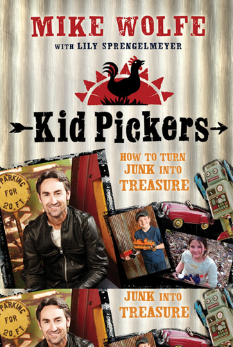 Book Review  Kid Pickers: How to Turn Junk into Treasure’ by Mike Wolfe with Lily Sprengelmeyer
