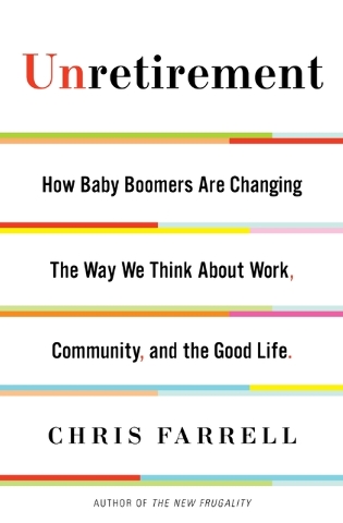 Book Review – Unretirement: How Baby Boomers Are Changing the Way We Think’