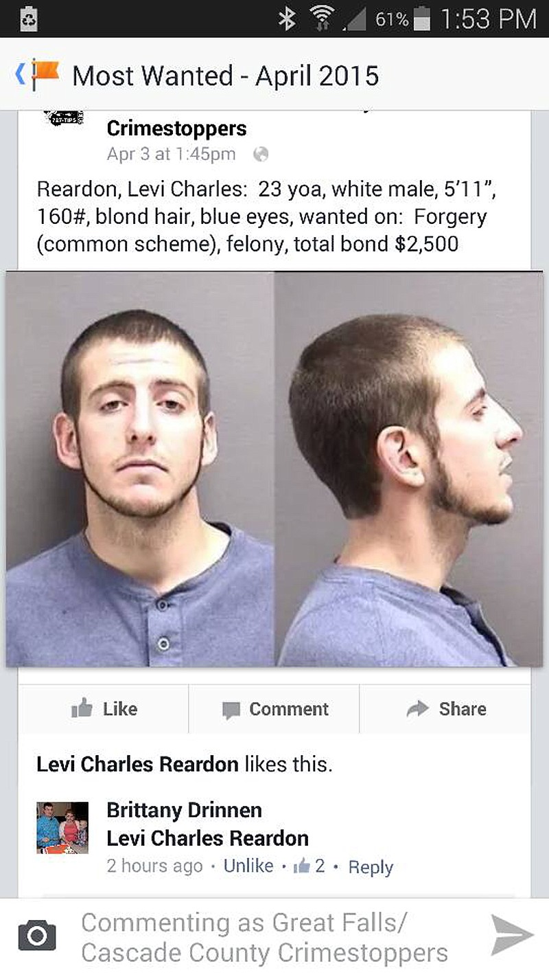 
              This cellphone screenshot provided by Aaron Pursell of Great Falls/Cascade County Crimestoppers, shows the Cascade County, Mont., jail booking mugshots of Levi Charles Reardon, posted on the Crimestoppers Facebook page. Reardon, of Great Falls, was arrested on April 24, 2015, on felony forgery charges, three weeks after an acquaintance pointed out his picture on the Facebook page and he “liked” it. (Great Falls/Cascade County Crimestoppers via AP)
            
