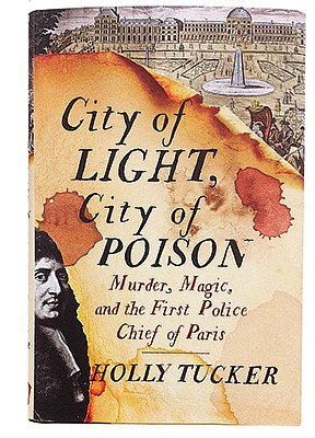 "City of Light, City of Poison" by Holly Tucker