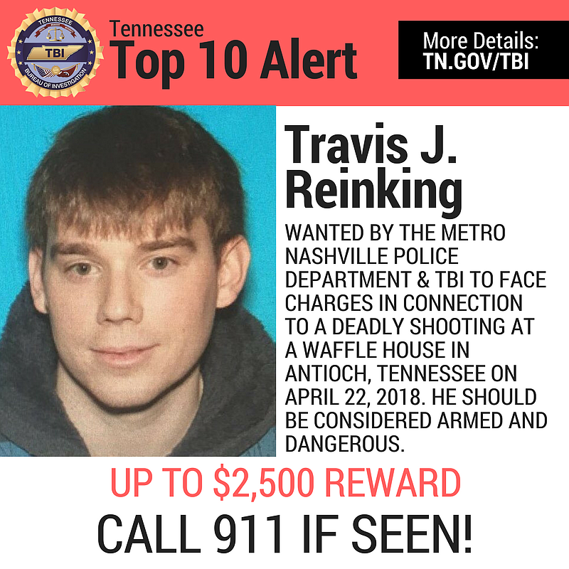 Travis Reinking, 29, is accused of opening fire at a Waffle House in Antioch, a neighborhood in Davidson County that is governed by the city of Nashville. Four people died and four were injured. Reinking has been added to the Tennessee Bureau of Investigation's Top 10 Most Wanted list. (tbinewsroom.com)