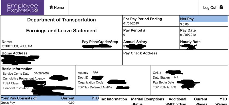 This portion of Bill Striffler's electronic pay stub provided by him to the Associated Press on Friday, Jan. 11, 2019, with portions blacked out by him, shows his recent pay to be $0.00 for his work as an air traffic controller at Newark Airport. Some 800,000 federal employees, more than half still on the job, were due to miss their first paycheck Friday under a partial government shutdown as President Donald Trump and Congress remain at odds over funding for his long-promised U.S.-Mexico border wall. (Bill Striffler via AP)

