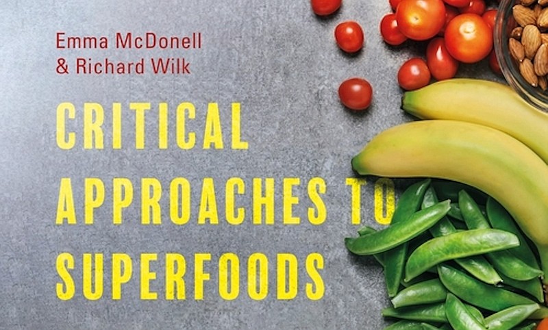 Bloomsbury Academic / "Critical Approaches to Superfoods," edited by Emma McDonell and Richard Wilk. Thumbnail